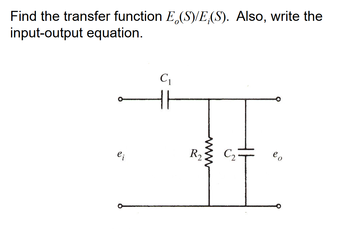 Find the transfer function E(S)/E;(S). Also, write the
input-output equation.
ei
C₁
R₂
من
HE
lo
