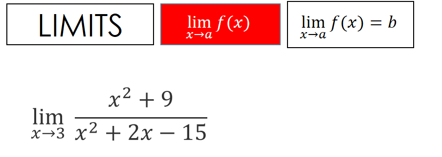 LIMITS
lim f (x)
lim f (x) = b
x² + 9
lim
х--з х + 2х — 15
2
