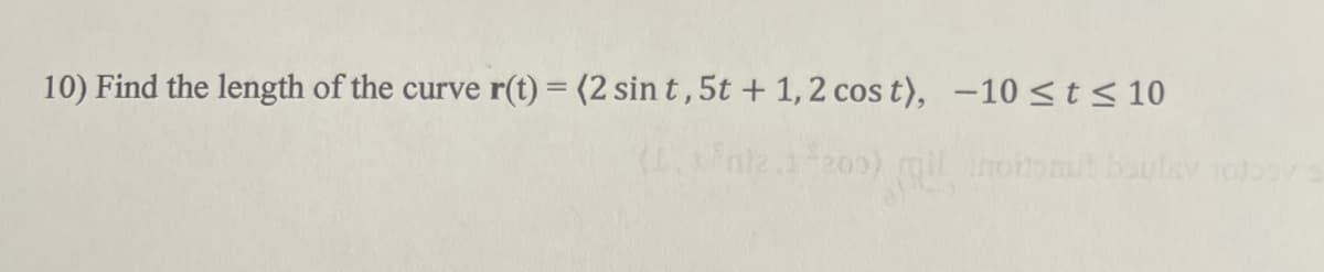 10) Find the length of the curve r(t) = (2 sin t, 5t + 1, 2 cos t), -10 ≤ t ≤ 10
(Lini2.3-200)
fail not