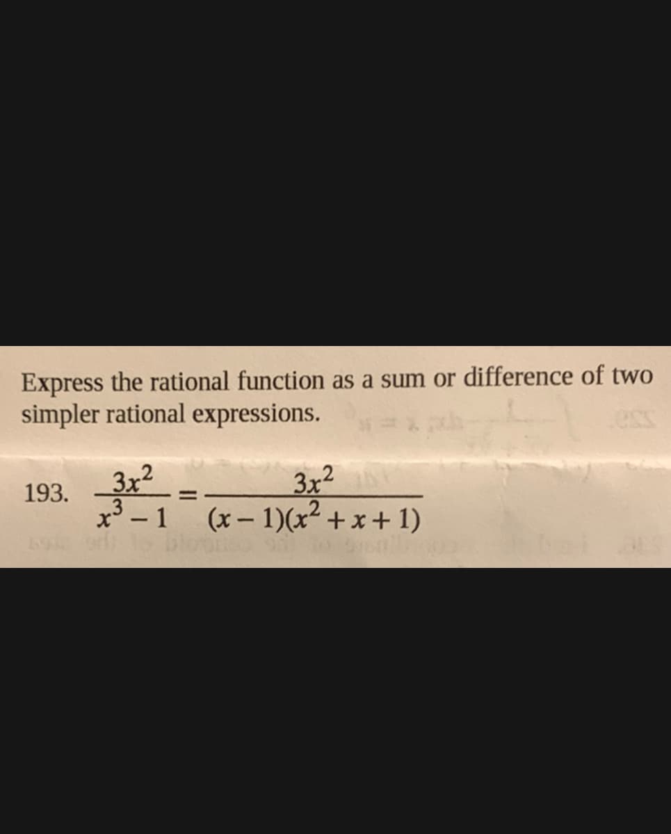 Express the rational function as a sum or difference of two
simpler rational expressions.
ess
3x2
3x2
(x-1)(x + x + 1)
193.
x' - 1

