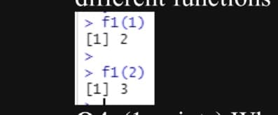 > f1 (1)
[1] 2
<
> f1(2)
[1] 3