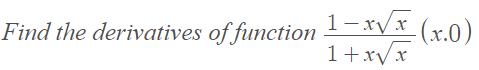 Find the derivatives of function 1–rVx (x.0)
1-x/x
1+xVx
