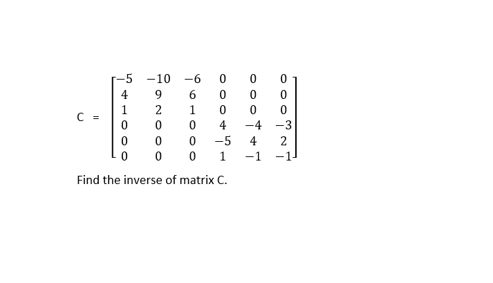 -5
-10
-6
4
9.
1
1
C =
4
-4 -3
-5
4
1
-1
-1
Find the inverse of matrix C.
2.
ㅇㅇ0
