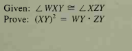 Given: Z WXY = LXZY
Prove: (XY)? = WY•ZY
