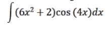 (6x² + 2)cos (4x)dx