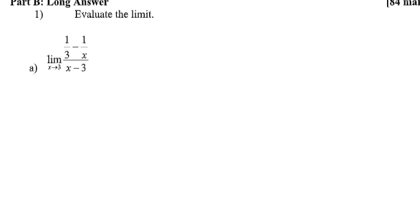 B: Long
1)
a)
Evaluate the limit.
1 1
3 x
lim
x+3 x-3
[84 mal