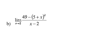 b)
lim
*→→2
49-(5+ x)²
x-2