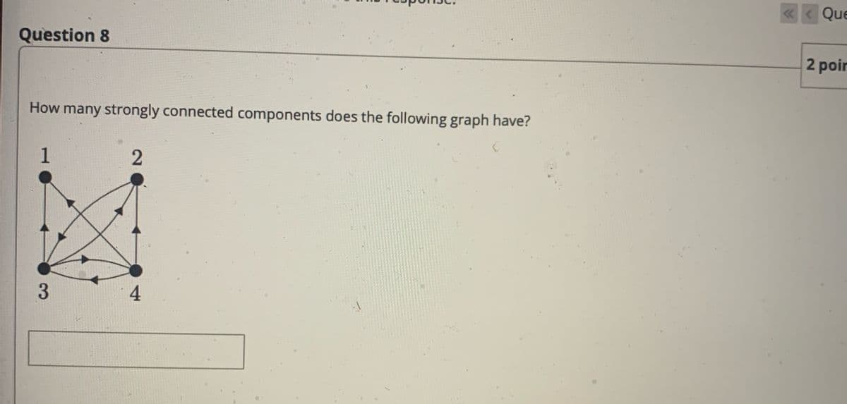 «< Que
Question 8
2 poir
How many strongly connected components does the following graph have?
1
4
