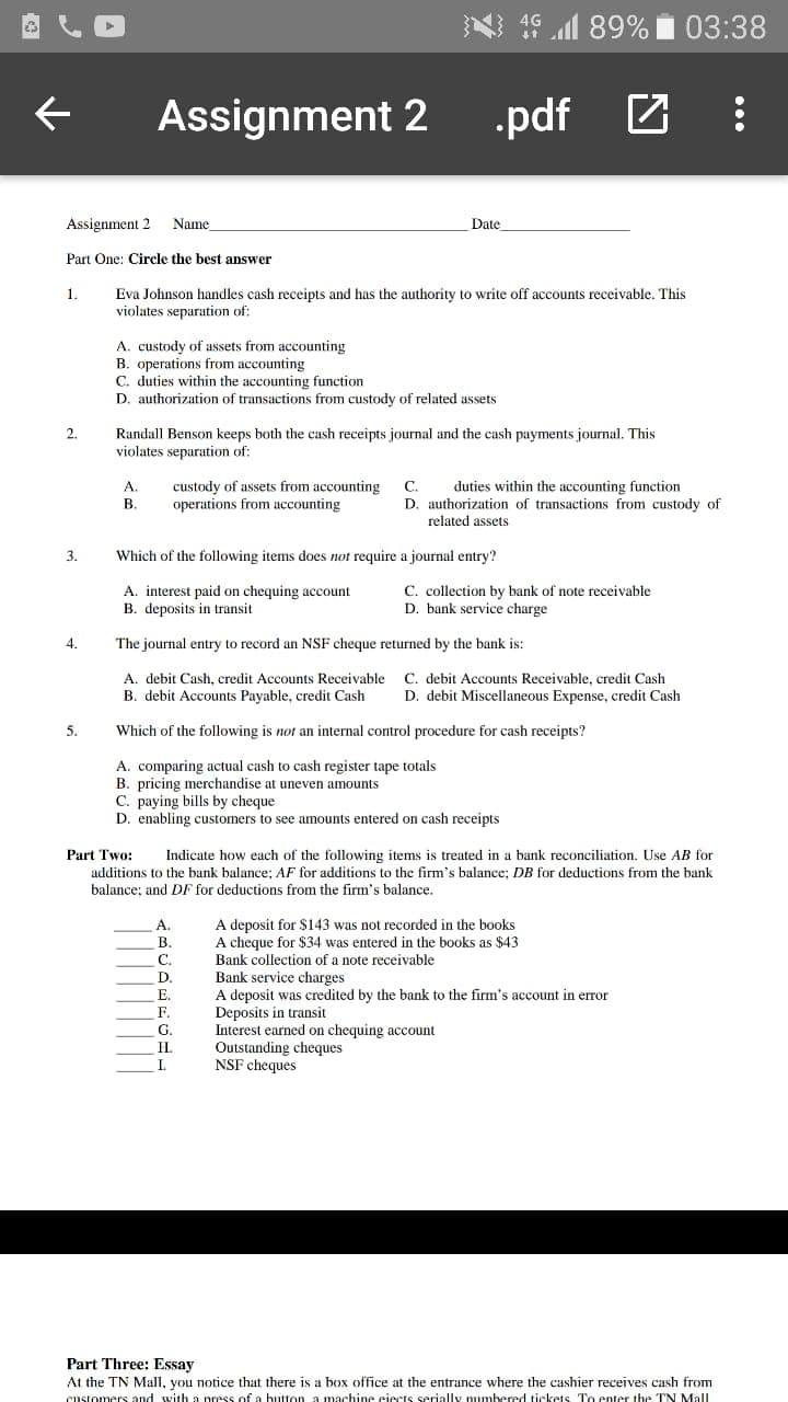 Eva Johnson handles cash receipts and has the authority to write off accounts receivable. This
violates separation of:
A. custody of assets from accounting
B. operations from accounting
C. duties within the accounting function
D. authorization of transactions from custody of related assets
