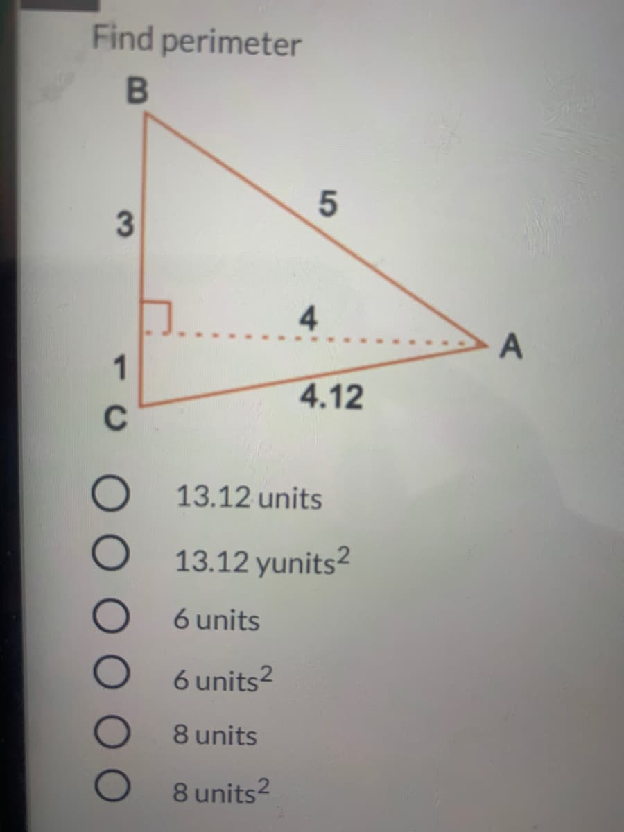 Find perimeter
3
4.
1
4.12
C
13.12 units
13.12 yunits?
6 units
6 units?
8 units
8 units2?
5
