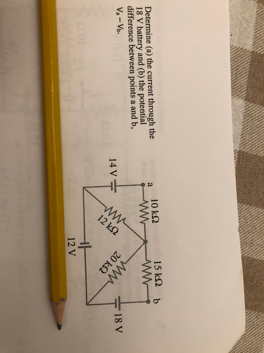 12 kΩ
ww
15 k2 b
10 k2
Determine (a) the current through the
18 V battery and (b) the potential
difference between points a and b,
Va - Vb.
a
20 k2
18 V
14 V=
12 V

