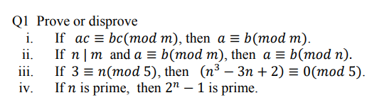 Q1 Prove or disprove
i. If ac = bc(mod m), then a = b(mod m).
