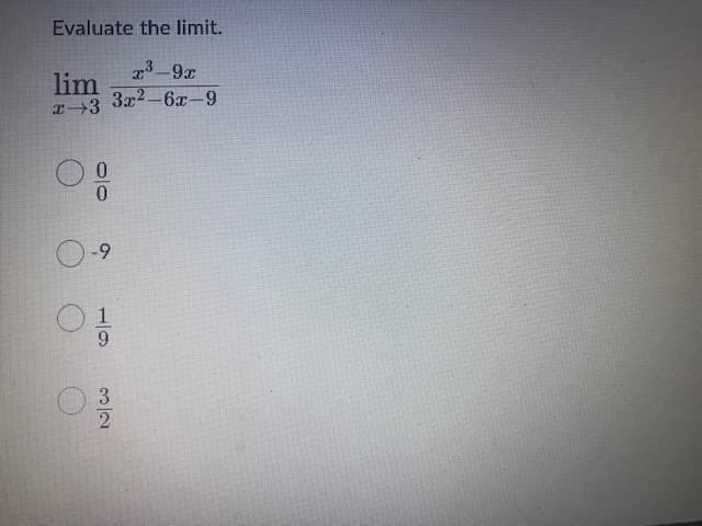 Evaluate the limit.
3 9x
lim
3x2-6x-9
-9
1
6.
