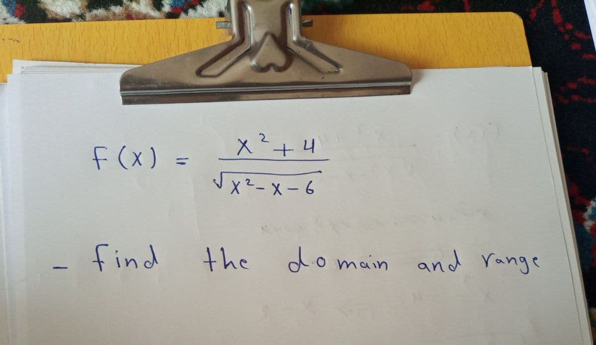 x²+4
f (x) =
%3D
Jx²-x-6
find
the
do main andd range
