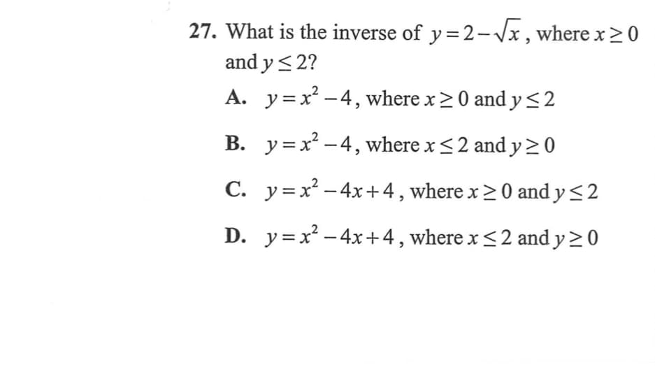 What is the inverse of y=2-Vx , where x>0
and y < 2?
