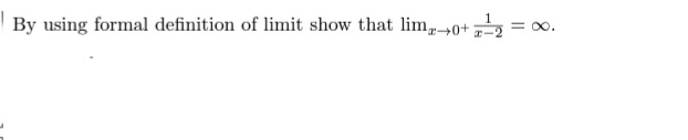 By using formal definition of limit show that lim→0+2
= 00.
