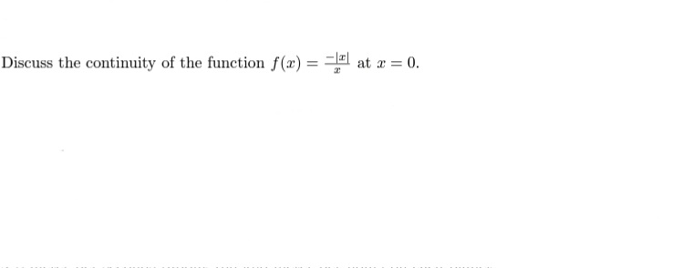 Discuss the continuity of the function f(x) = =l at a = 0.
