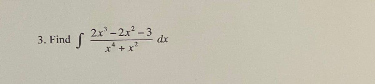 ( dx
2x - 2x2-3
|
3. Find
x* + x²
