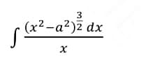 3
(x²-a²)² dx
