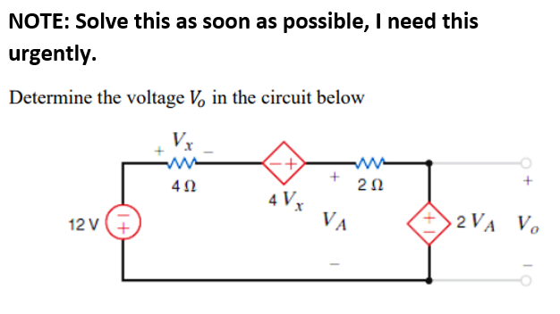 NOTE: Solve this as soon as possible, I need this
urgently.
Determine the voltage V, in the circuit below
Vx
ww
4 Vx
VA
2 VA Vo
12 v+,
