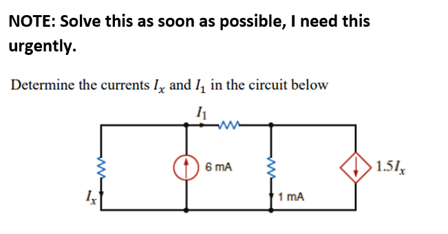 NOTE: Solve this as soon as possible, I need this
urgently.
Determine the currents I, and I, in the circuit below
6 mA
1.51
1 mA
