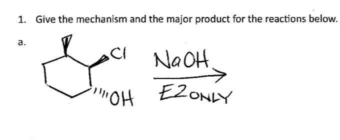 1. Give the mechanism and the major product for the reactions below.
a.
CI
야!!!
OH
NaOH.
EZONLY