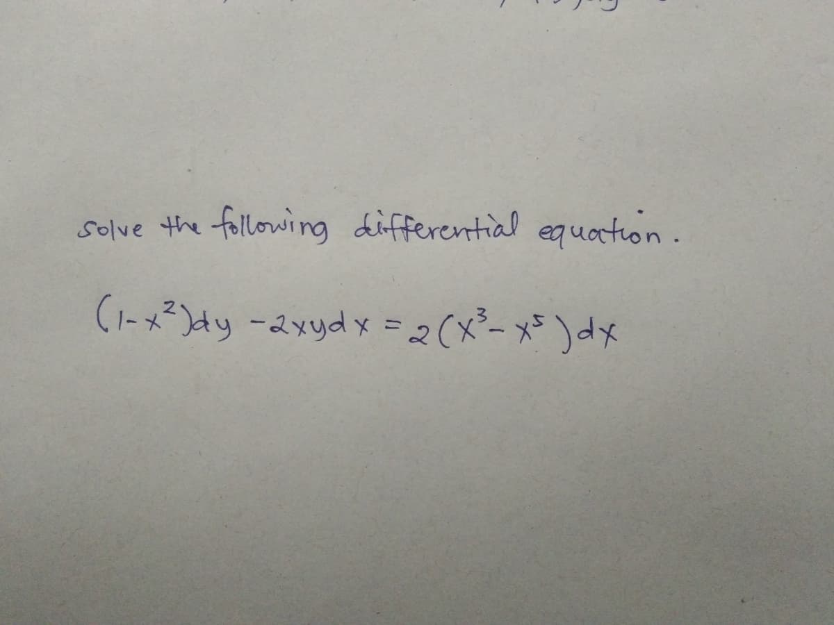 solve the following differential equction.
(1-x)dy -2xydx = 2(x²- x* )dx
