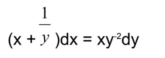 1
(x + y )dx = xy²dy
%3D
