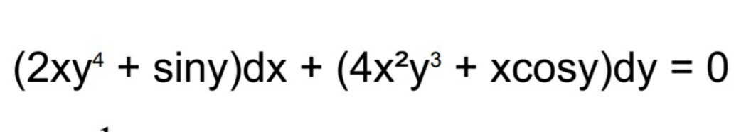 (2xy“ + siny)dx + (4x²y³ + xcosy)dy = 0
%3D
