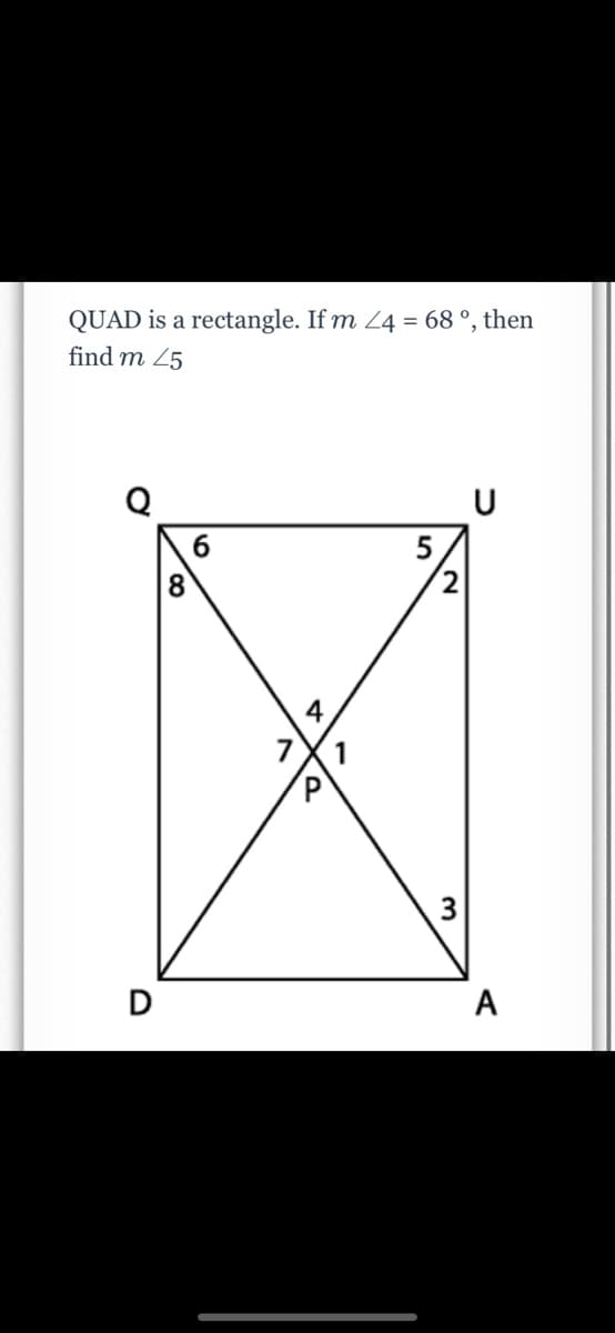 QUAD is a rectangle. If m 24 = 68 °, then
find m 25
U
6
8.
4
7
3
D
A
