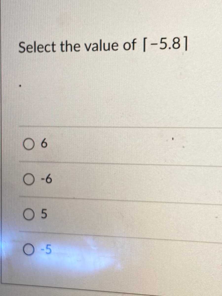 Select the value of [-5.8]
0 6
O -6
O 5
O 5
