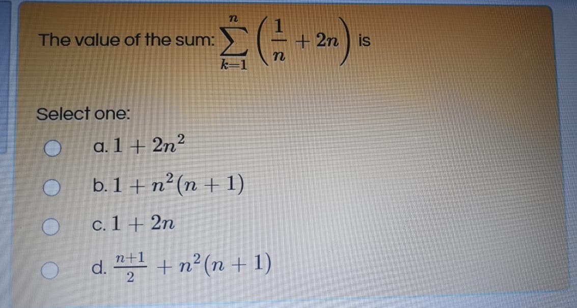 Σ
The value of the sum:
+ 2n is
k=1
