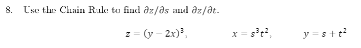 8. Use the Chain Rule to find az/as and az/at.
z = (y-2x)³,
x = s³t²,
y=s+t²