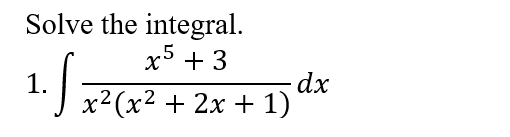 Solve the integral.
x5 + 3
1.
х?(x2 + 2х + 1)
