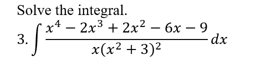 Solve the integral.
2х3 + 2х2 — 6бх — 9
dx
3.
x(x2 + 3)2
