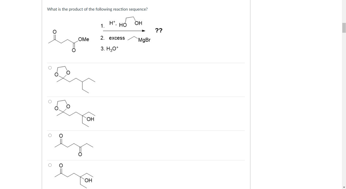 What is the product of the following reaction sequence?
H*,
НО
ОН
1.
??
OMe
2. excess
`MgBr
3. H3O*
HO.
HO.
