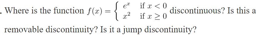 et
if x < 0
- Where is the function f(x) = {
discontinuous? Is this a
x2 if x >0
removable discontinuity? Is it a jump discontinuity?
