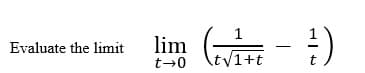 1
Evaluate the limit
lim
t-0
\t/1+t
|
