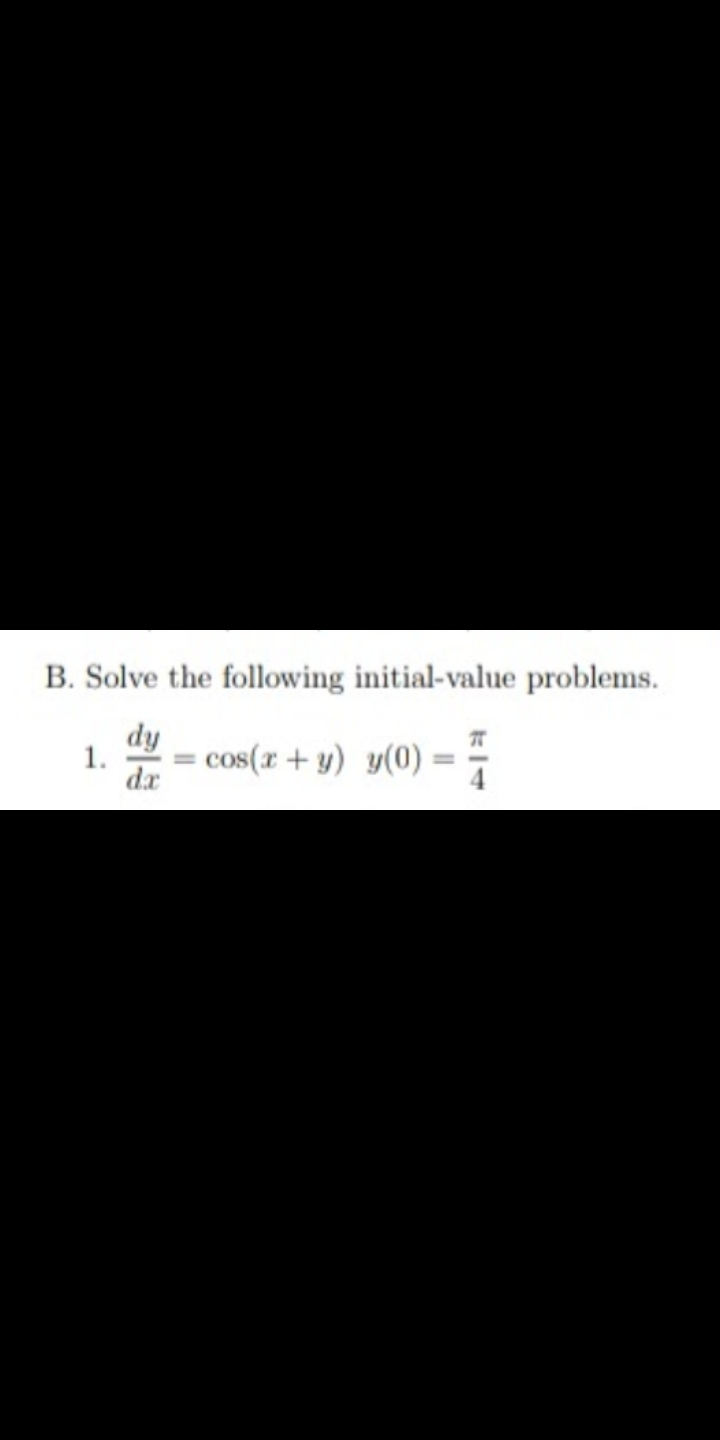 B. Solve the following initial-value problems.
dy
1.
cos(x + y) y(0)
dx
%3D
