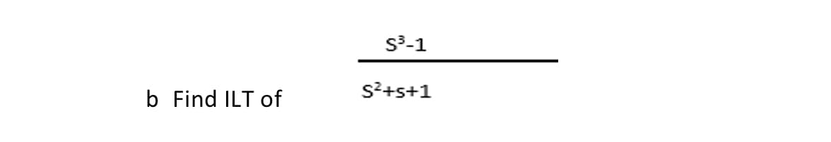 b Find ILT of
S³-1
S²+5+1