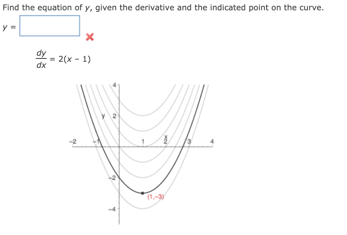 Find the equation of y, given the derivative and the indicated point on the curve.
у 3
dy
2(х - 1)
dx
3
(1,-3)
2)
