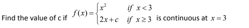(x²
f(x)={
| 2x+c_ _if x>3 is continuous at x =3
if x<3
%3D
Find the value of c if
