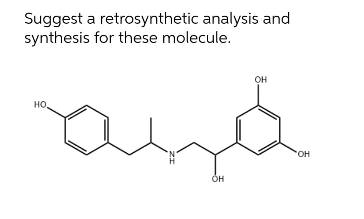 Suggest a retrosynthetic analysis and
synthesis for these molecule.
он
но,
HO.
