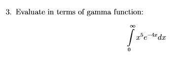 3. Evaluate in terms of gamma function:
-4x
*dx
