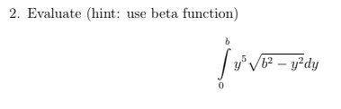 2. Evaluate (hint: use beta function)
y°V6? – y²dy
