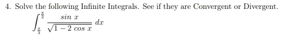 4. Solve the following Infinite Integrals. See if they are Convergent or Divergent.
sin x
dr
2 cos x
