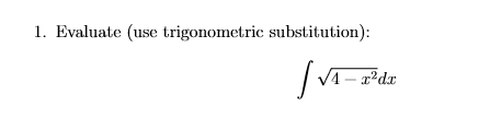 1. Evaluate (use trigonometric substitution):
V4- r²dx
