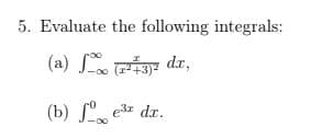 5. Evaluate the following integrals:
(a) i dr,
(b) S, er dr.
