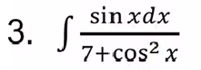 3. S
sinxdx
7+ cos²x