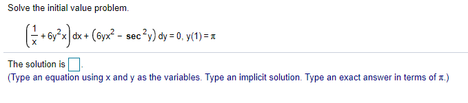 Solve the initial value problem.
6y?x dx + (6yx? - sec'y) dy = 0, y(1) = 1
The solution is
(Type an equation using x and y as the variables. Type an implicit solution. Type an exact answer in terms of x.)
